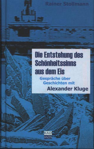 Stock image for Die Entstehung des Schnheitssinns aus dem Eis. Gesprche ber Geschichten mit Alexander Kluge for sale by medimops