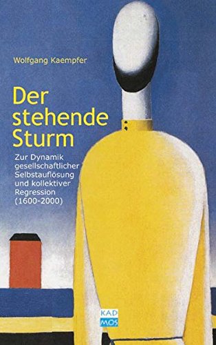 9783931659783: Der stehende Sturm: Zur Dynamik gesellschaftlicher Selbstauflösung und kollektiver Regression (1600-2000)