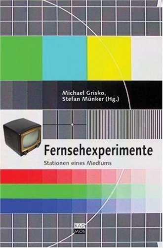 Fernsehexperimente. Stationen eines Mediums. . - Grisko, Michael und Stefan Münker (Hrsg.)