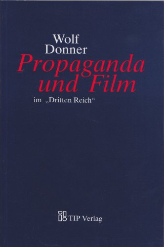 Propaganda Und Film Im Dritten Reich: Wolf Donner ; Mit Einem Nachwort Von Andreas Kilb Und Illus...