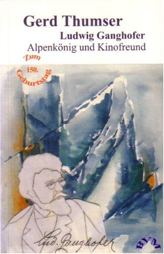 9783931680466: Ludwig Ganghofer - Alpenknig und Kinofreund