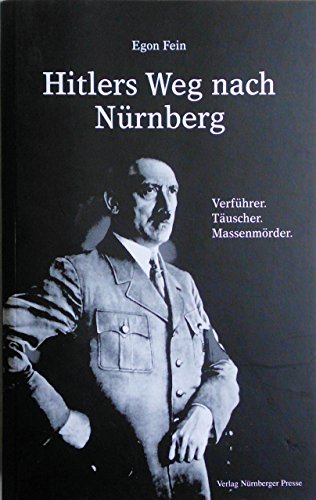 9783931683115: Hitlers Weg nach Nrnberg: Verfhrer. Tuscher. Massenmrder