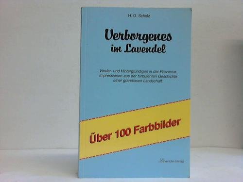 Beispielbild fr Verborgenes im Lavendel: Vorder- und Hintergrndiges in der Provence. Impressionen aus der turbulenten Geschichte einer grandiosen Landschaft zum Verkauf von Norbert Kretschmann