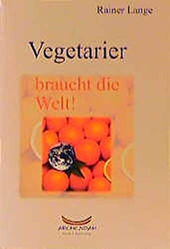 Vegetarier braucht die Welt!: Mit ausführlichem Register der vegetarischen Restaurants in Deutschland und der Schweiz.