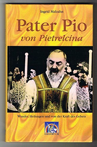 Stock image for Pater Pio von Pietrelcina: Wunder, Heilungen und von der Kraft des Gebets. Grasmck for sale by medimops