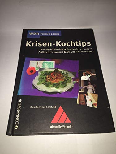 KRISEN-KOCHTIPPS. Nordrhein-Westfalens Sterneköche zaubern Zeitloses für zwanzig Mark - [Hrsg.], WDR-Fernsehen