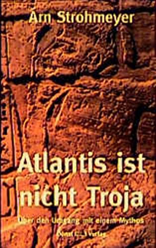 Beispielbild fr Atlantis ist nicht Troja - ber den Umgang mit einem Mythos zum Verkauf von Der Ziegelbrenner - Medienversand