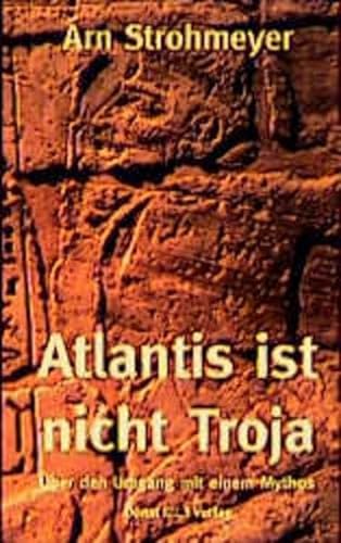 Stock image for Atlantis ist nicht Troja - ber den Umgang mit einem Mythos for sale by Der Ziegelbrenner - Medienversand