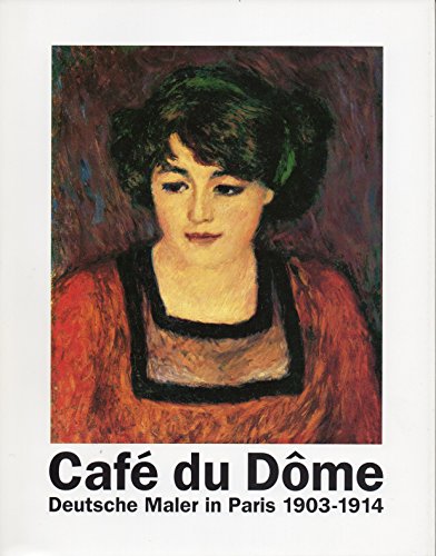 Cafe du Dome: Deutsche Maler in Paris 1903-1914. (Katalog zur Ausstellung Wilhelmshaven/Würzburg/Darmstadt/Delmenhorst 1996-1997) - Gautherie-Kampka, Annette