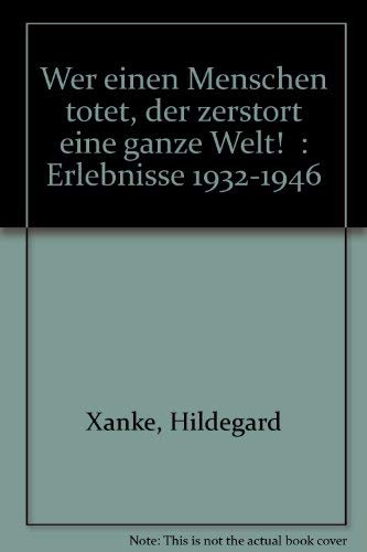 Beispielbild fr Wer einen Menschen ttet, der zerstrt eine ganze Welt. Erlebnisse 1932 - 1946 zum Verkauf von medimops