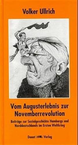 Vom Augusterlebnis zur Novemberrevolution : Beiträge zur Sozialgeschichte Hamburgs und Norddeutschlands im Ersten Weltkrieg 1914 - 1918. - Ullrich, Volker