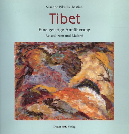 Tibet - Eine geistige Annäherung. Reiseskizzen und Malerei