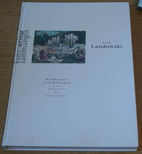 9783931768058: Paul Landowski: Bildhauerzeichnungen = les dessins du sculpteur : [Kunstsammlungen zu Weimar, 12 September-3 November 1996]
