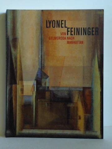 Lyonel Feininger: Von Gelmeroda nach Manhattan : Retrospektive der Gemälde - Feininger, Lyonel