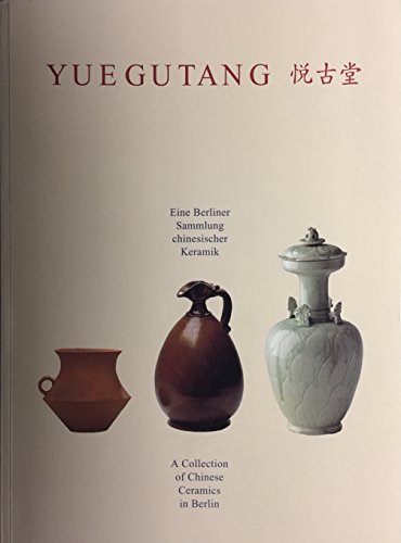 Beispielbild fr Yuegutang: Eine Berliner Sammlung chinesischer Keramik /A Collection of Chinese Ceramics in Berlin zum Verkauf von medimops
