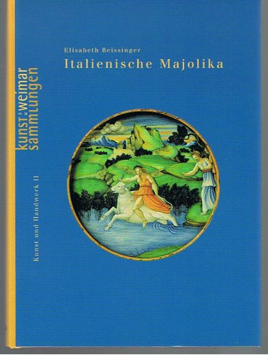 Italienische Majolika: Kunstsammlungen zu Weimar (Kunst und Handwerk) (9783931768522) by Kunstsammlungen Zu Weimar