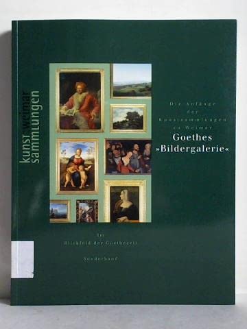 Beispielbild fr Goethes Bildergalerie. Die Anfnge der Kunstsammlungen zu Weimar zum Verkauf von Versandantiquariat Karsten Buchholz