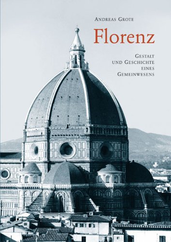 Stock image for Florenz. Gestalt und Geschichte eines Gemeinwesens Andreas Grote for sale by tomsshop.eu