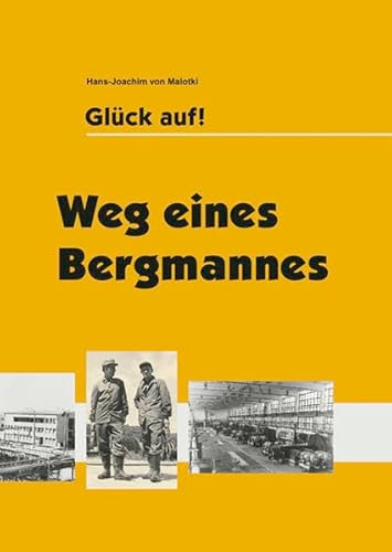 Glück auf! Weg eines Bergmannes - Hans-Joachim von, Malotki