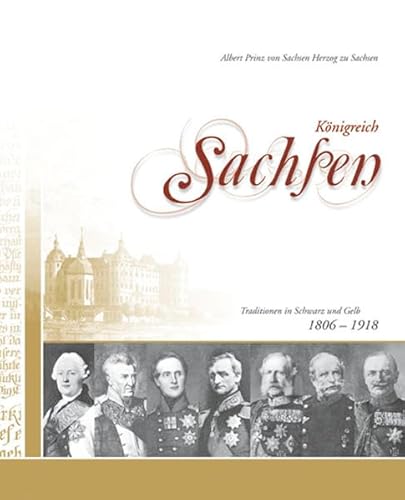 Beispielbild fr Knigreich Sachsen 1806 - 1918 - Traditionen in Schwarz und Gelb. zum Verkauf von Antiquariat BcherParadies