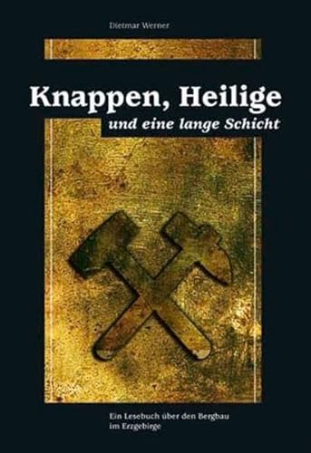 9783931770846: Knappen, Heilige und eine lange Schicht: Ein Lesebuch ber den Bergbau im Erzgbirge