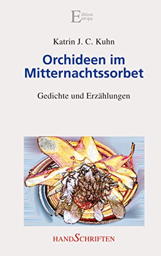 Orchideen im Mitternachtssorbet. Gedichte und Erzählungen.