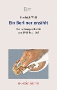 Ein Berliner erzählt.: Die Lebensgeschichte von 1918 bis 1965.
