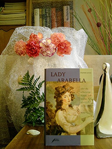 Stock image for Lady Arabella - oder die schwierige Kunst, auf leichte Art glcklich zu werden for sale by medimops