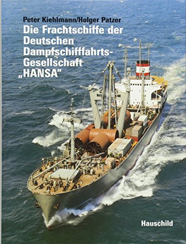 Die Frachtschiffe der Deutschen Dampfschifffahrts- Gesellschaft "HANSA"