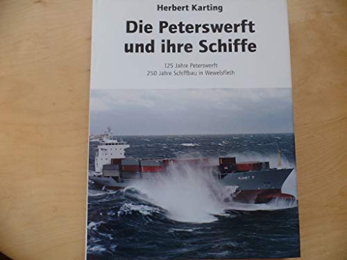 Die Peterswerft und ihre Schiffe: 125 Jahre Peterswerft. 250 Jahre Schiffbau in Wewelsfleth. - Karting, Herbert