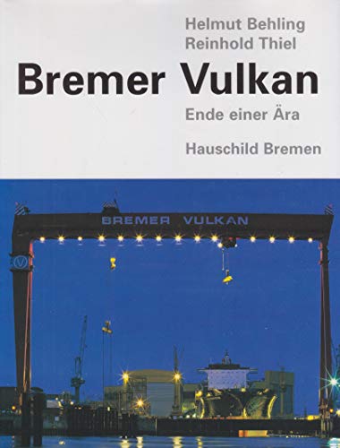 Bremer Vulkan. - Ende einer Ära. - Helmut Behling / Reinhold Thiel