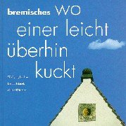 Bremisches - Wo einer leicht überhin kuckt; Mit zahlreichen Abbildungen - 1.Aufl.