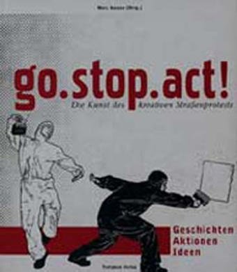 Beispielbild fr go. stop. act!: Die Kunst des kreativen Strassenprotestes. Geschichte - Aktionen - Ideen zum Verkauf von medimops