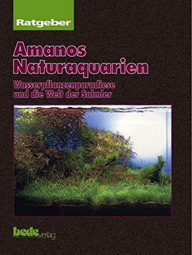 Imagen de archivo de Amanos Naturaquarien. Wasserpflanzenparadiese und die Welt der Salmler a la venta por medimops