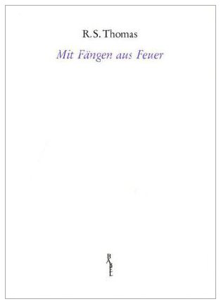 9783931798390: Mit Fngen aus Feuer: Ausgewhlte Gedichte aus sechs Jahrzehnten. Engl. /Dt. - Thomas, R S