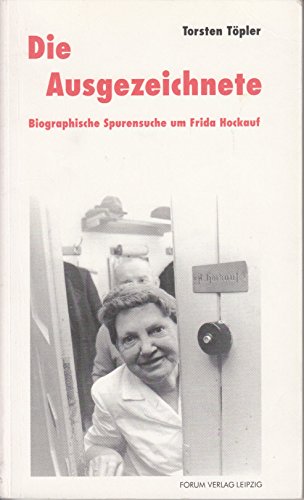 9783931801236: Die Ausgezeichnete: Biographische Spurensuche um Frida Hockauf