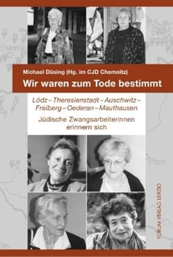 Beispielbild fr Wir waren zum Tode bestimmt: Lodz, Theresienstadt, Auschwitz, Freiberg, Oederan, Mauthausen. Jdische Zwangsarbeiterinnen erinnern sich zum Verkauf von medimops