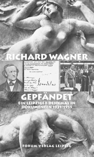 Richard Wagner gepfändet.Ein Leipziger Denkmal in Dokumenten 1931-1955 - Grit Hartmann