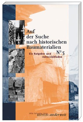 Auf der Suche nach historischen Baumaterialien. Ein Handbuch und Ratgeber. - Schrader, Mila (Hg.)