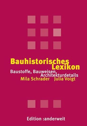 Bauhistorisches Lexikon. Baustoffe, Bauweisen, Architekturdetails. - Schrader, Mila und Julia Voigt