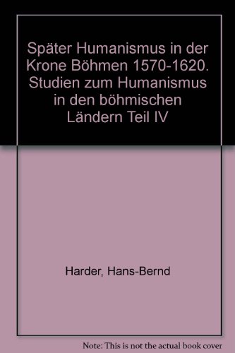 Später Humanismus in der Krone Böhmen 1570-1620. (= Studien zum Humanismus in den böhmischen Ländern Teil IV.) - Harder, Hans-Bernd und Hans Hans Rothe