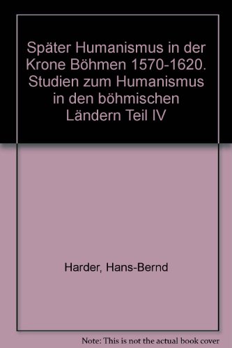 SpÃ¤ter Humanismus in der Krone BÃ¶hmen 1570-1620. Studien zum Humanismus in den bÃ¶hmischen LÃ¤ndern Teil IV (9783931828592) by Harder, Hans-Bernd; Rothe, Hans