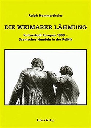 Beispielbild fr Die Weimarer Lhmung - Kulturstadt Europas 1999 - Szenisches Handeln in der Politik zum Verkauf von Einar & Bert Theaterbuchhandlung