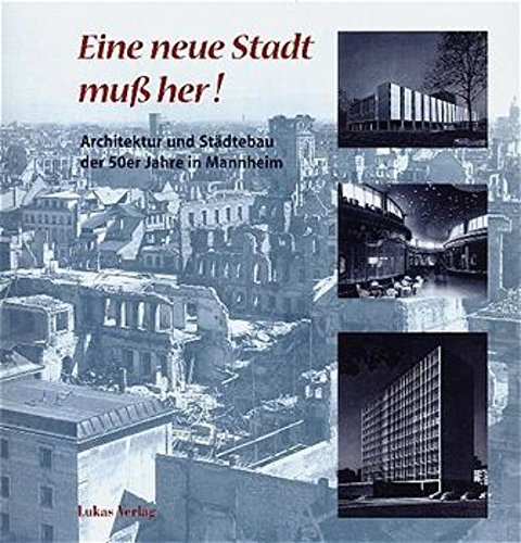 9783931836283: Eine neue Stadt muss her!: Architektur und Stdtebau der 50er Jahre in Mannheim