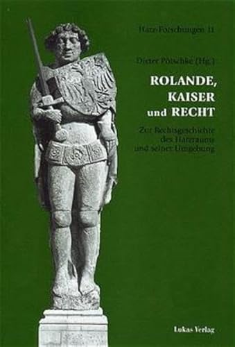 9783931836306: Rolande, Kaiser und Recht: Zur Rechtsgeschichte des Harzraums und seiner Umgebung