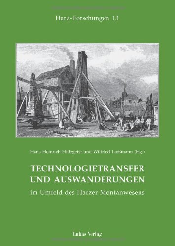 Stock image for Technologietransfer und Auswanderungen im Umfeld des Harzer Montanwesens: Tagungsband der 8. montanhistorischen Arbeitstagung des Harzvereins fr Geschichte und Altertumskunde am 7.10.2000 in Sankt Andreasberg/Harz von Hans-Heinrich Hillegeist, V Seresse, R Vollmer und Wilfried Liessmann K Schwerdtfeger Harzverein fr Geschichte und Altertumskunde Harz Forschungen #13 Band 13 for sale by BUCHSERVICE / ANTIQUARIAT Lars Lutzer