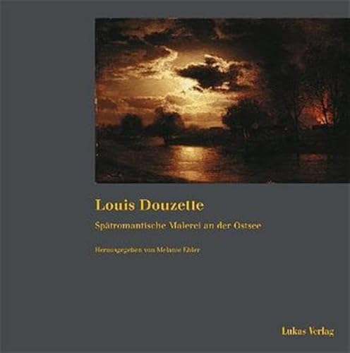 9783931836573: Louis Douzette: Sptromantische Malerei an der Ostsee. Katalog zur Sonderausstellung des Vineta-Museums Barth (28.11.2000 - 25.02.2001)