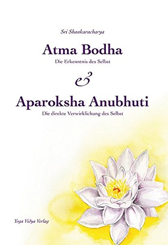 9783931854850: Atma Bodha & Aparoksha Anubhuti: Die Erkenntnis des Selbst & Die direkte Verwirklichung des Selbst