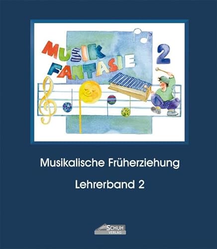 9783931862534: Musik Fantasie - Lehrerband 2 (Praxishandbuch): Eine fantasievolle musikalische Frherziehung mit 36 detailliert ausgearbeiteten Unterrichtsstunden. ... einzige Lehrkonzept mit jhrlichen Updates!