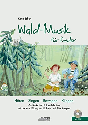 Wald-Musik für Kinder (inkl. Lieder-CD): Musikalische Naturerlebnisse mit Liedern, Klanggeschichten und Theaterspiel (Hören - Singen - Bewegen - Klingen) - Karin Schuh